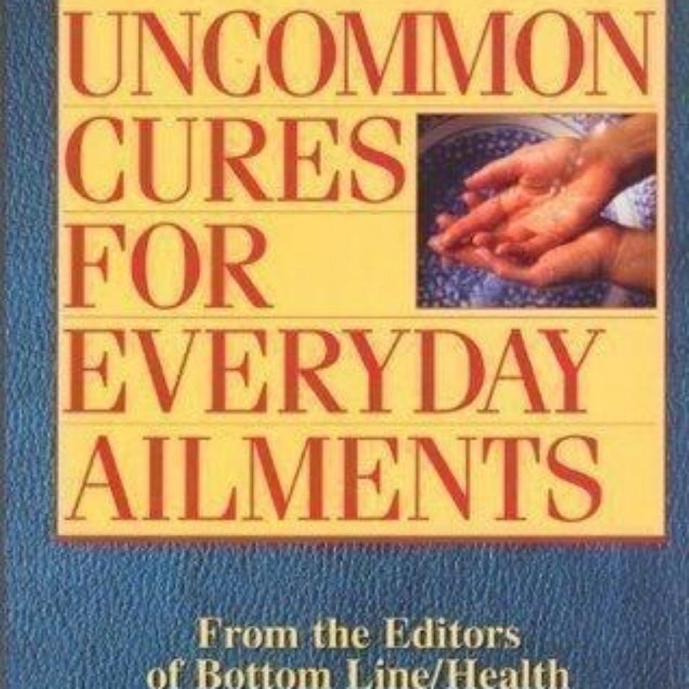 UNCOMMON CURES FOR EVERYDAY AILMENTS